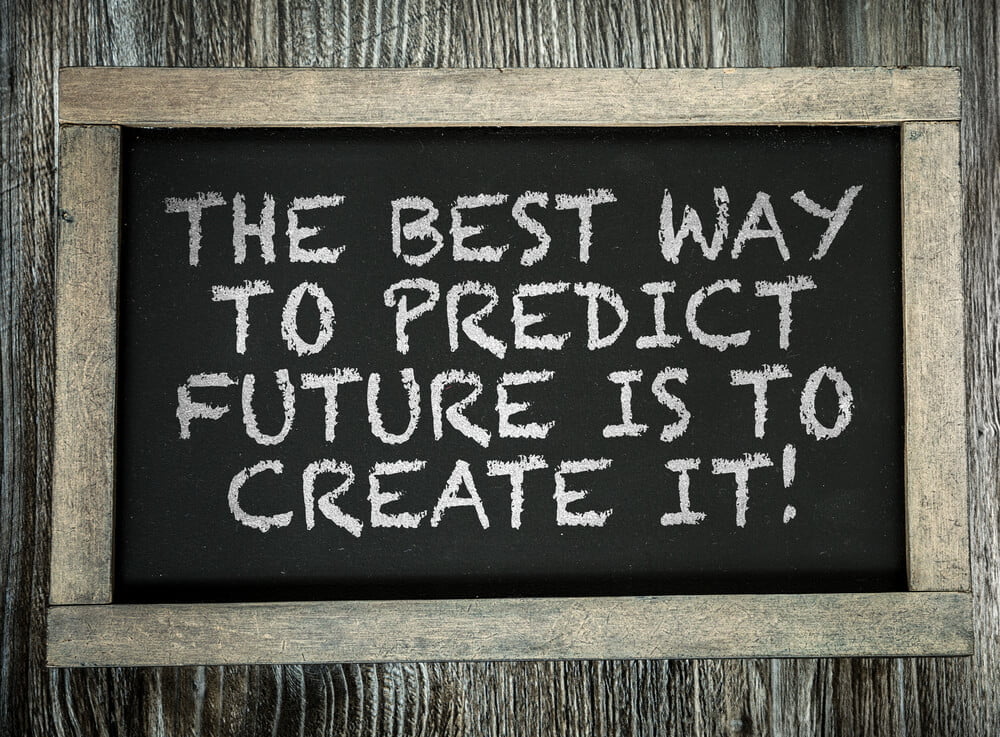The best way to predict future is to create it
